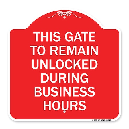 Signmission This Gate to Remain Unlocked During Business Hours, Red & White Alum Sign, 18" x 18", RW-1818-22816 A-DES-RW-1818-22816